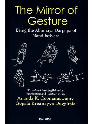 The Mirror of Gesture Being the Abhinaya Darpana of Nandikesvara