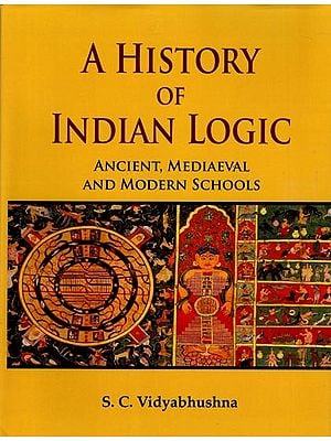 A History of Indian Logic (Ancient, Mediaeval and Modern Schools)