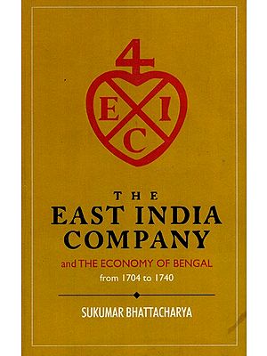 The East India Company and the Economy of Bengal from 1704 to 1740