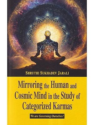 Mirroring the Human and Cosmic Mind in the Study of Categorized Karmas (We are Governing Ourselves!)