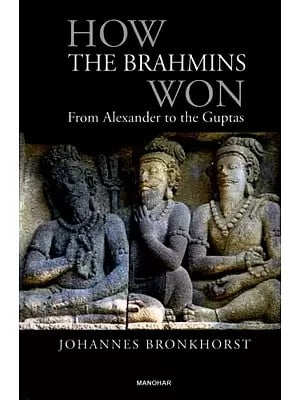 How the Brahmins Won from Alexander to the Guptas