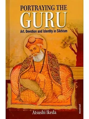 Portraying the Guru- Art, Devotion and Identity in Sikhism