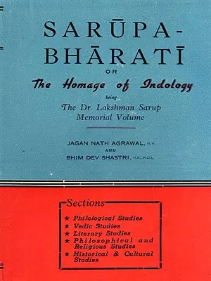 Sarupa-Bharati or the Homage of Indology Being the Dr. Lakshman Sarup Memorial Volume: Nirukta and Anirukta in Vedic and Some Criticism of the Traditional Concept of Ajnana (An Old and Rare Book)