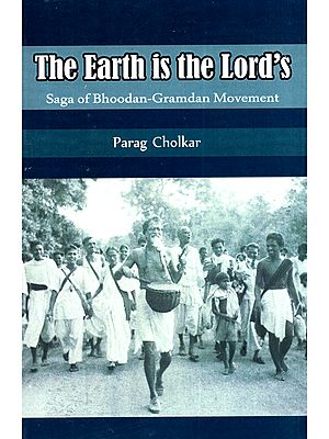 The Earth is the Lord's: The Saga of Bhoodan-Gramdan (Land-Gift and Village-Gift) Movement