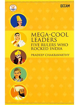 Mega-Cool Leaders: Five Rulers Who Rocked India