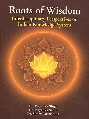 Roots of Wisdom: Interdisciplinary Perspectives on Indian Knowledge System