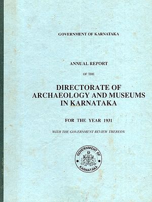Annual Report of the Directorate of Archaeology and Museums in Karnataka for the Year 1931 with the Government Review Thereon (An Old and Rare Book)