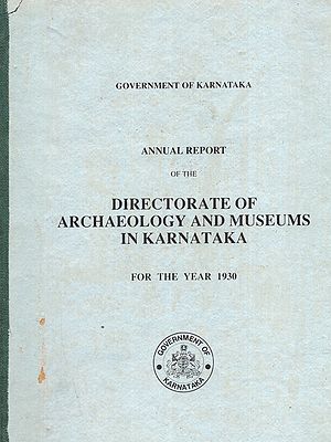 Annual Report of the Directorate of Archaeology and Museums in Karnataka for the Year 1930 with the Government Review Thereon (An Old and Rare Book)