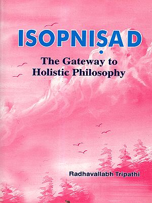 Isopnisad-The Gateway to Holistic Philosophy (Text with Translation and Notes)