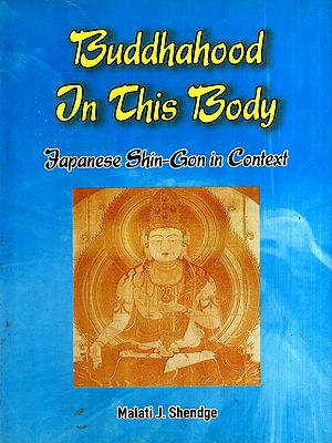 Buddhahood in This Body- Japanese Shin-Gon in Context