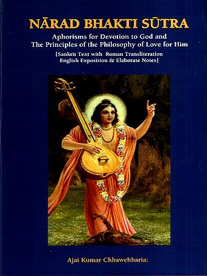 Narad Bhakti Sutra- Aphorisms for Devotion to God and the Principles of the Philosophy of Love for Him