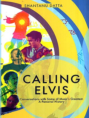 Calling Elvis- Conversations with Some of Music's Greatest:A Personal History