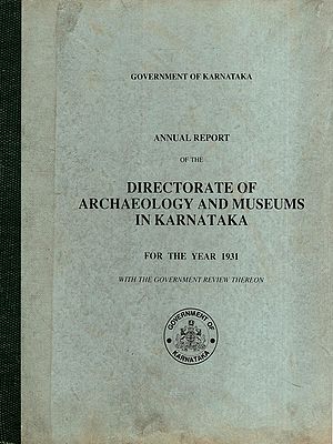 Annual Report of the Directorate of Archaeology and Museums in Karnataka for the Year 1931 with the Government Review Thereon (An Old and Rare Book)