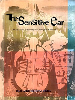 The Sensitive Ear- A Collection of Bishnupriya Manipuri Folktales