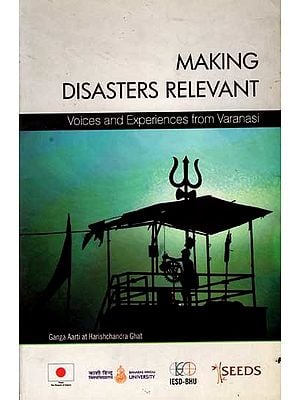 Making Disasters Relevant- Voices and Experiences from Varanasi