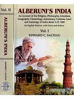 Alberuni's India (An Account of the Riligion, Philosophy, Literature, Geography, Chronology, Astronomy, Customs, Laws and Astrology of India about A.D. 1030) Set of 2 Volumes