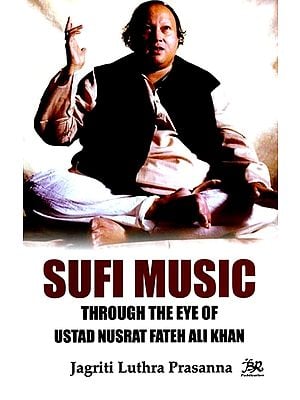 Sufi Music: Through the Eye of Ustad Nusrat Fateh Ali Khan