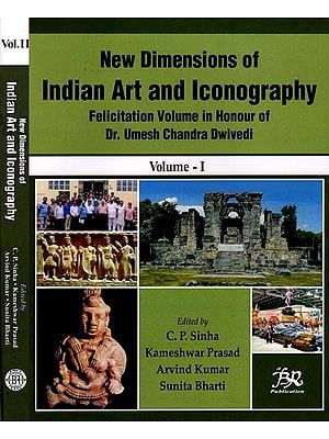 New Dimensions of Indian Art and Iconography: Felicitation Volume in Honour of Dr. Umesh Chandra Dwivedi (Set of 2 Volumes)