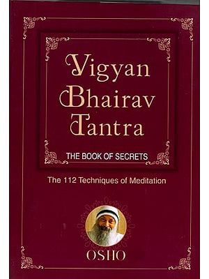 Vigyan Bhairav Tantra (The Book of Secrets): 112 Techniques of Meditation