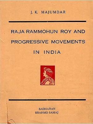 Raja Rammohun Roy and Progressive Movements in India (A Selection from Records 1775-1845, Volume-1, An Old and Rare Book)