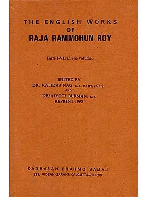 The English Works of Raja Rammohun Roy (Parts I-VII in One Volume) An Old and Rare Book)