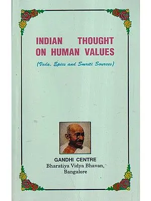 Indian Thought on Human Values: Veda, Epics and Smriti Sources (An Old and Rare Book)