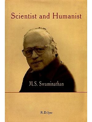 Scientist and Humanist (Biography of Dr. M.S. Swaminathan Renowned Agricultural Scientist)