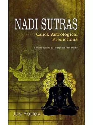 Nadi Sutras: Quick Astrological Predictions (Revised edition 601 Snapshot Predictions)