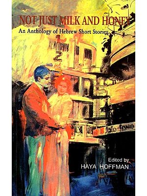 Not Just Milk and Honey: An Anthology of Hebrew Short Stories