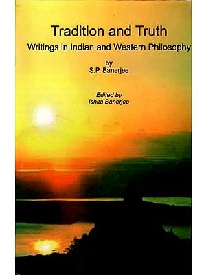 Tradition and Truth- Writings in Indian and Western Philosophy