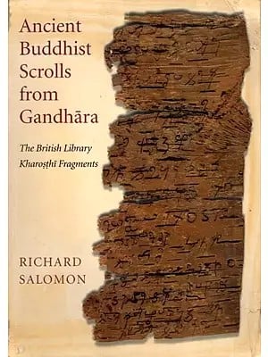 Ancient Buddhist Scrolls from Gandhara: The British Library Kharosthi Fragments (An Old and Rare Book)