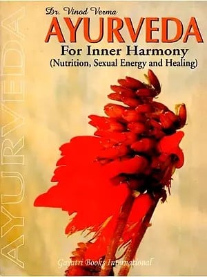 Ayurveda for Inner Harmony: Nutrition, Sexual Energy and Healing (An Old and Rare Book)