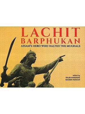 Lachit Barphukan (Assam's Hero Who Halted the Mughals)