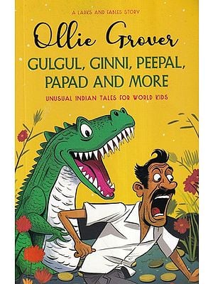 A Larks and Fables Story Gulgul, Ginni, Peepal, Papad, and More (Unusual Indian Tales for World Kids)