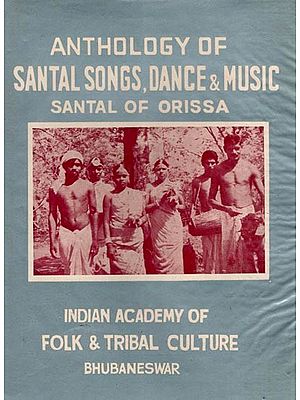 Anthology of Santal Songs, Dance & Music Santal of Orissa (An Old and Rare Book)