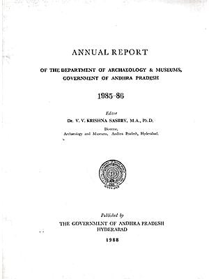 Annual Report of the Department of Archaeology & Museums Government of Andhra Pradesh 1985- 86 (An Old and Rare Book)