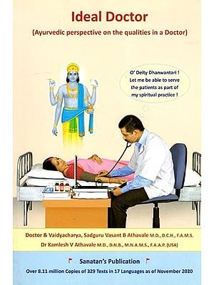 Ideal Doctor- Ayurvedic Perspective on the Qualities in a Doctor (Ayurveda: Volume 36)