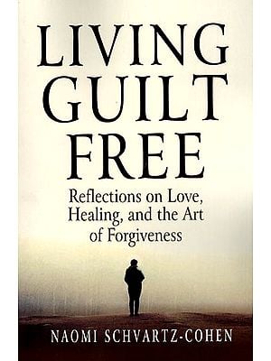 Living Guilt Free (Reflections on Love, Healing, and the Art of Forgiveness)