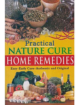 Practical Nature Cure Home Remedies (Easy-Early Cure-Authentic and Original)