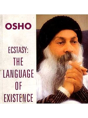 Ecstasy: The Language of Existence- Discourses on Song's of Kabir