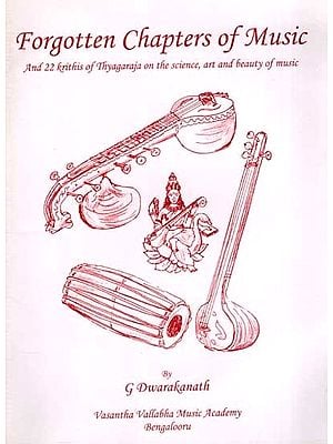 Forgotten Chapters of Music and 22 Krithis of Thyagaraja on the Science, Art and Beauty of Music)