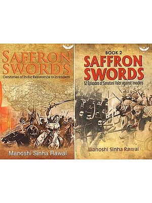 Saffron Swords: Centuries of Indic Resistance to Invaders and 52 Episodes of Sanatani Valor Against Invaders (Set of 2 Volumes)