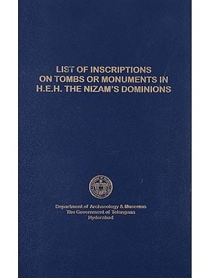 List of Inscriptions on Tombs and Monuments in H.E.H. the Nizam's Dominions with Biographical Notes