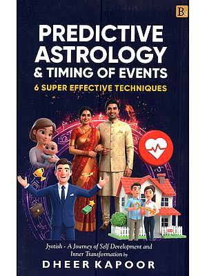 Predictive Astrology & Timing of Events (6 Super Effective Techniques): A Journey of Light & Self Development