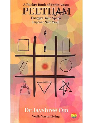 Peetham- Energise Your Space, Empower Your Mind ( A Pocket Book of Vedic Vastu)
