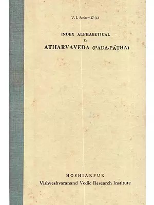 अकारादि-वर्णक्रमानुसारिणी अथर्ववेद-पदपाठानुक्रमणी: Index Alphabetical To Atharvaveda-Padapatha (An Old and Rare Book)