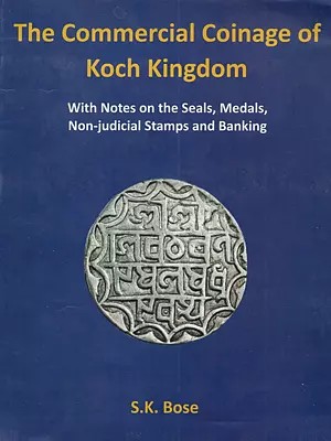 The Commercial Coinage of Koch Kingdom with Notes on the Seals, Medals, Non-judicial Stamps and Banking