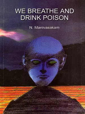 We Breathe and Drink Poison (Environmental Pollution)