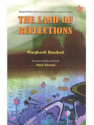 The Land of Reflections: Sahitya Akademi Award-Winning Collection of Kashmiri Poems