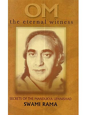 Om The Eternal Witness: Secrets of The Mandukya Upanishad